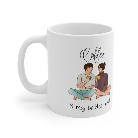 COFFEE IS MY BETTER HALF  -  11oz Ceramic Cup