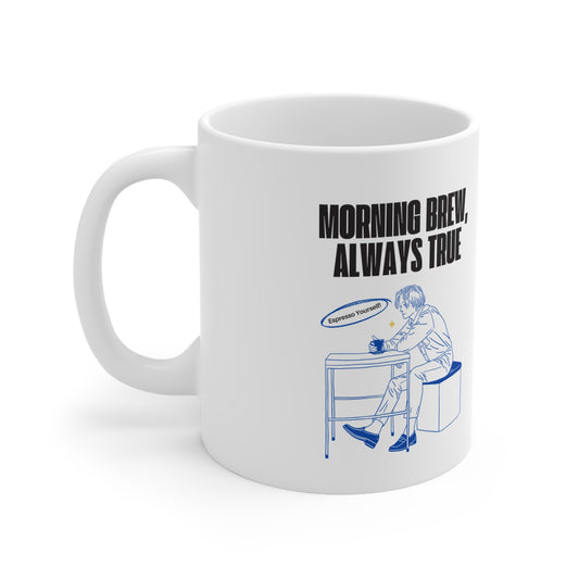 MORNING BREW, ALWAYS TRUE  -  11oz Ceramic Cup