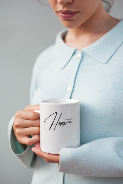 MAKE IT HAPPEN -  11oz Ceramic Cup