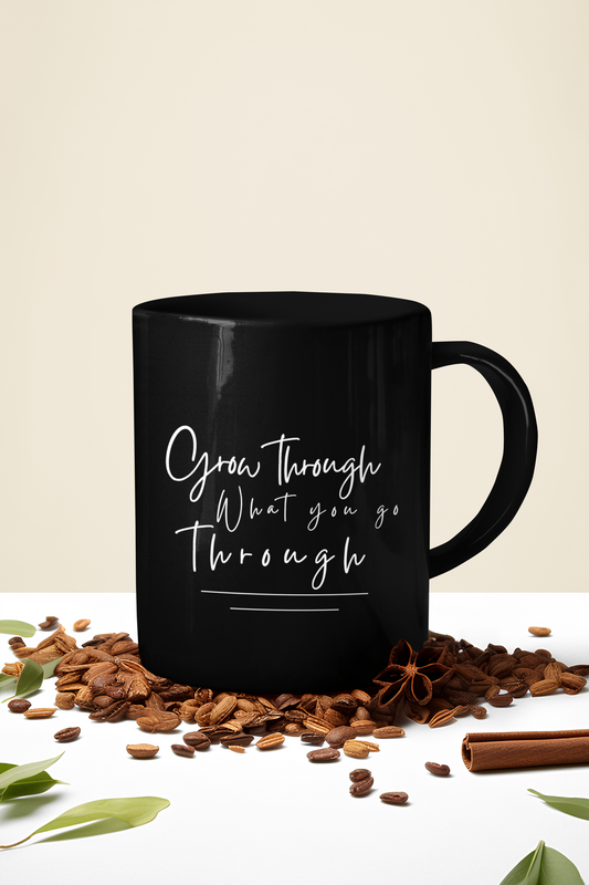 GROW THROUGH WHAT YOU GO THROUGH - Perfect Gift for Creative Minds